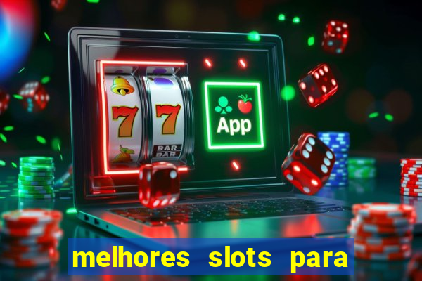 melhores slots para ganhar dinheiro